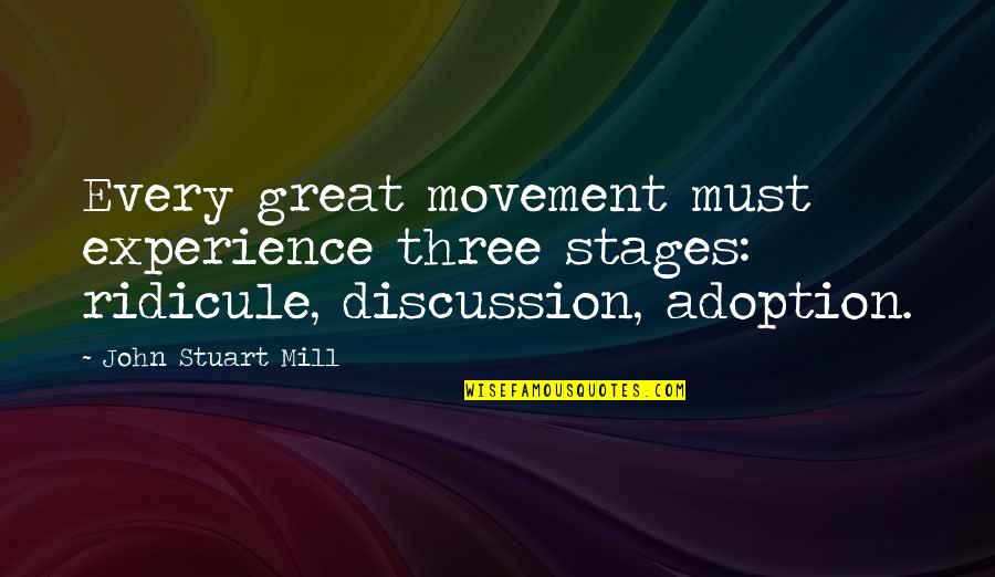 Inspirational Adoption Quotes By John Stuart Mill: Every great movement must experience three stages: ridicule, Inspirational Adoption Quotes By John Stuart Mill: Every great movement must experience three stages: ridicule,