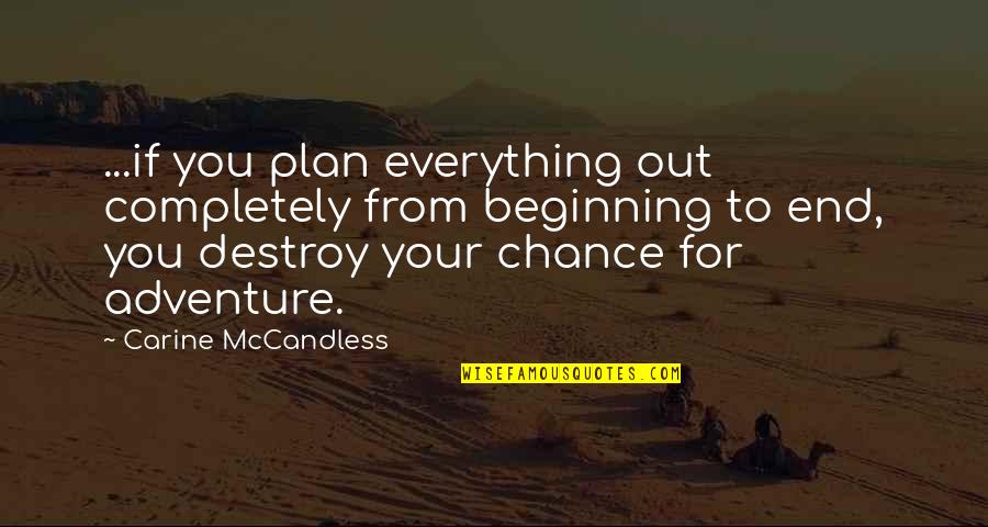 Inspirational Adventure Quotes By Carine McCandless: ...if you plan everything out completely from beginning