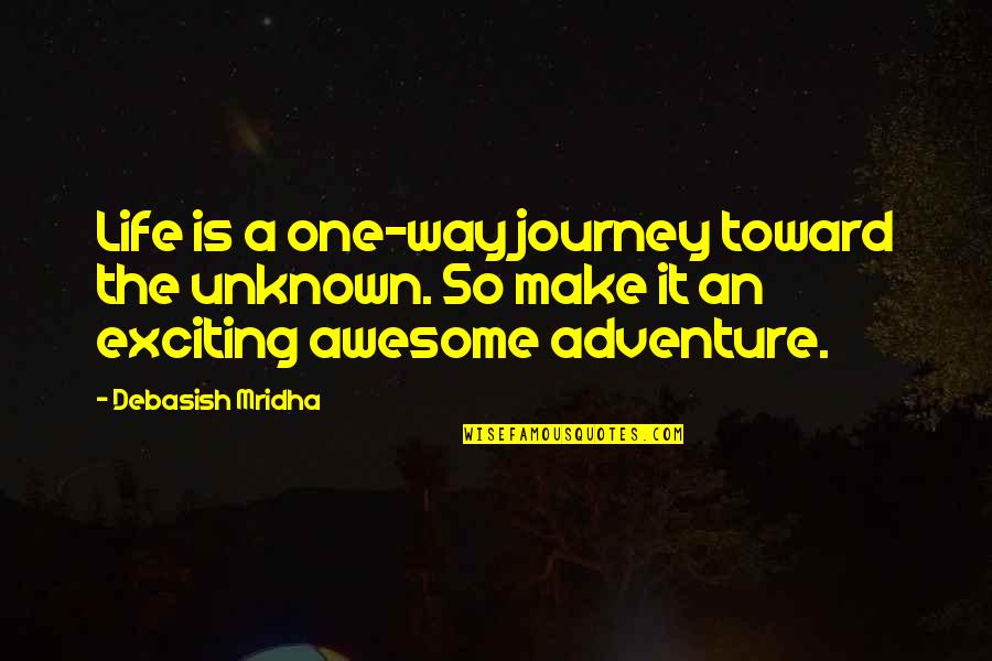 Inspirational Adventure Quotes By Debasish Mridha: Life is a one-way journey toward the unknown.
