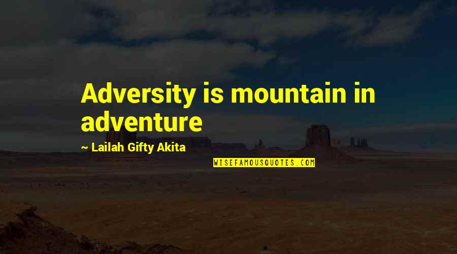 Inspirational Adventure Quotes By Lailah Gifty Akita: Adversity is mountain in adventure