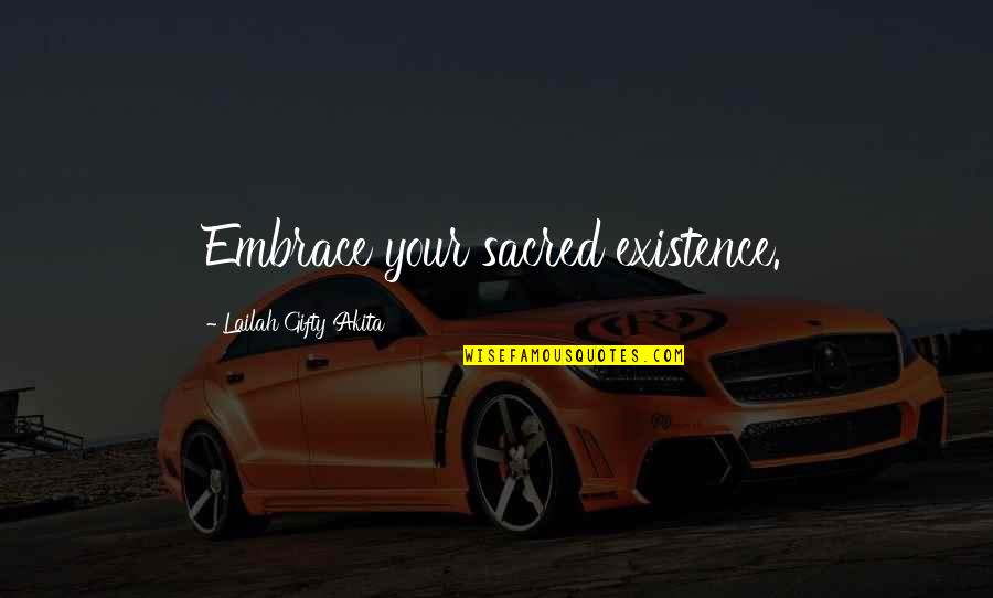 Inspirational Adventure Quotes By Lailah Gifty Akita: Embrace your sacred existence.