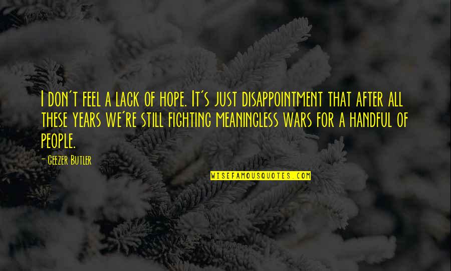 Inspirational Adventure Time Quotes By Geezer Butler: I don't feel a lack of hope. It's Inspirational Adventure Time Quotes By Geezer Butler: I don't feel a lack of hope. It's