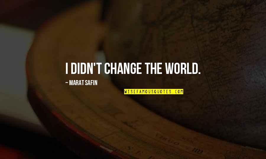 Inspirational Adventure Time Quotes By Marat Safin: I didn't change the world. Inspirational Adventure Time Quotes By Marat Safin: I didn't change the world.