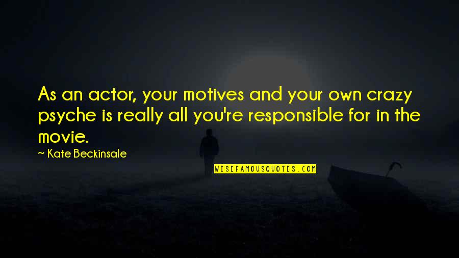 Inspirational Adventure Travel Quotes By Kate Beckinsale: As an actor, your motives and your own Inspirational Adventure Travel Quotes By Kate Beckinsale: As an actor, your motives and your own