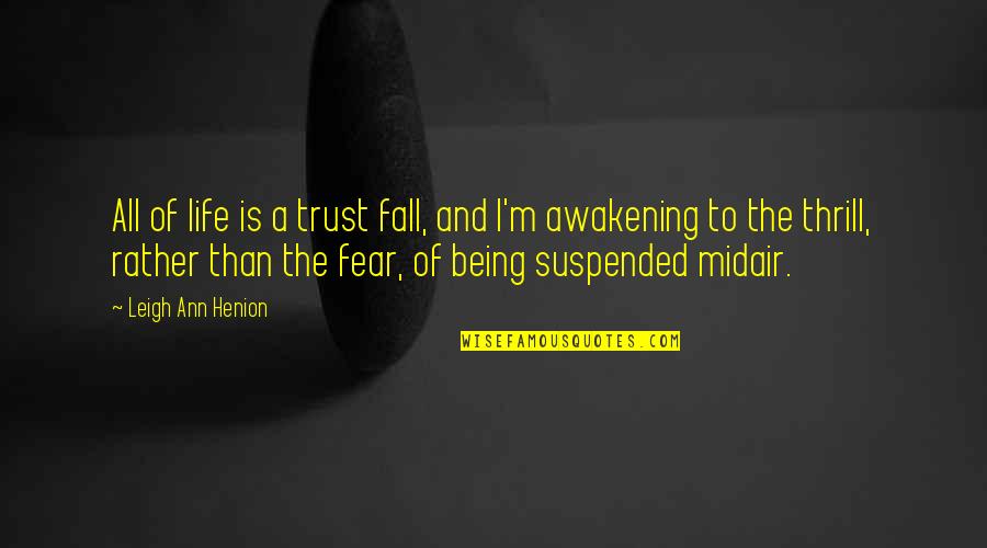 Inspirational Adventure Travel Quotes By Leigh Ann Henion: All of life is a trust fall, and Inspirational Adventure Travel Quotes By Leigh Ann Henion: All of life is a trust fall, and