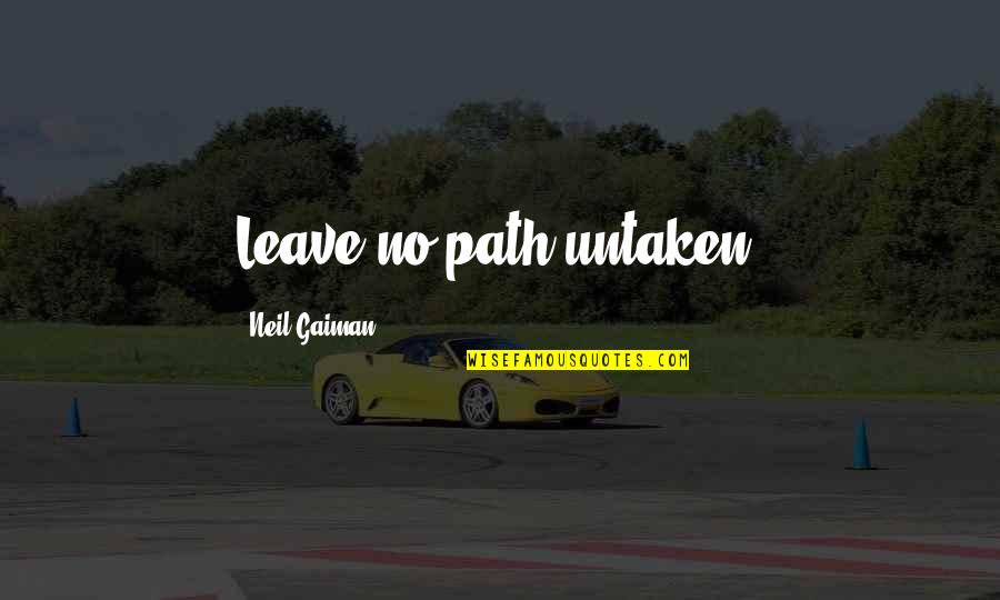 Inspirational Adventure Travel Quotes By Neil Gaiman: Leave no path untaken. Inspirational Adventure Travel Quotes By Neil Gaiman: Leave no path untaken.