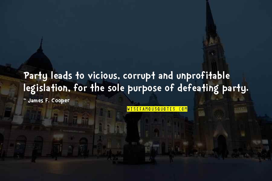 Inspirational Advising Quotes By James F. Cooper: Party leads to vicious, corrupt and unprofitable legislation,