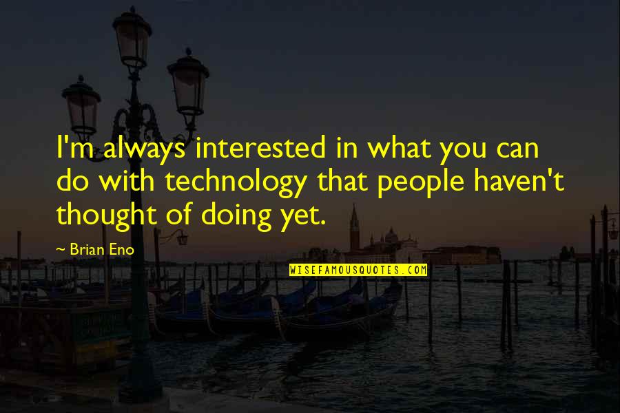 Inspirational Age 21 Quotes By Brian Eno: I'm always interested in what you can do