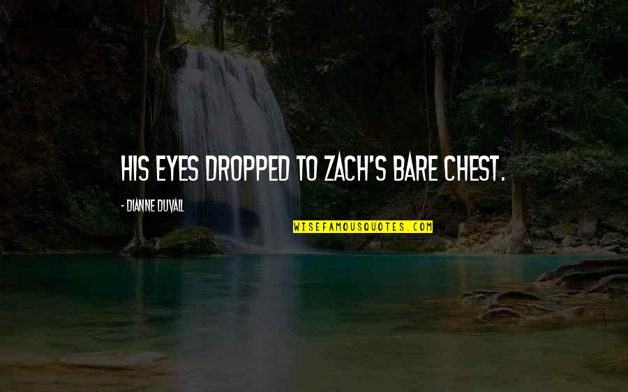 Inspirational Age 21 Quotes By Dianne Duvall: His eyes dropped to Zach's bare chest.