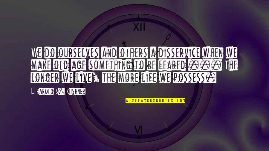 Inspirational Age Quotes By Harold S. Kushner: We do ourselves and others a disservice when