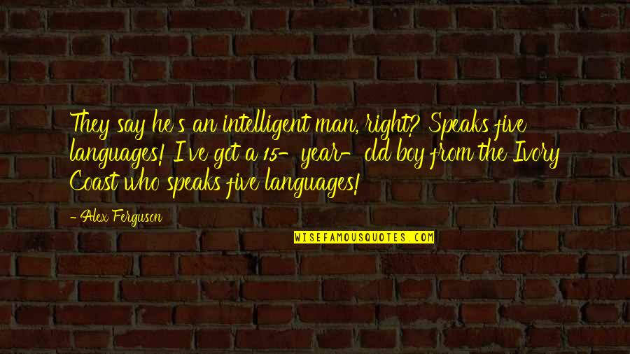 Inspirational Alex Ferguson Quotes By Alex Ferguson: They say he's an intelligent man, right? Speaks Inspirational Alex Ferguson Quotes By Alex Ferguson: They say he's an intelligent man, right? Speaks