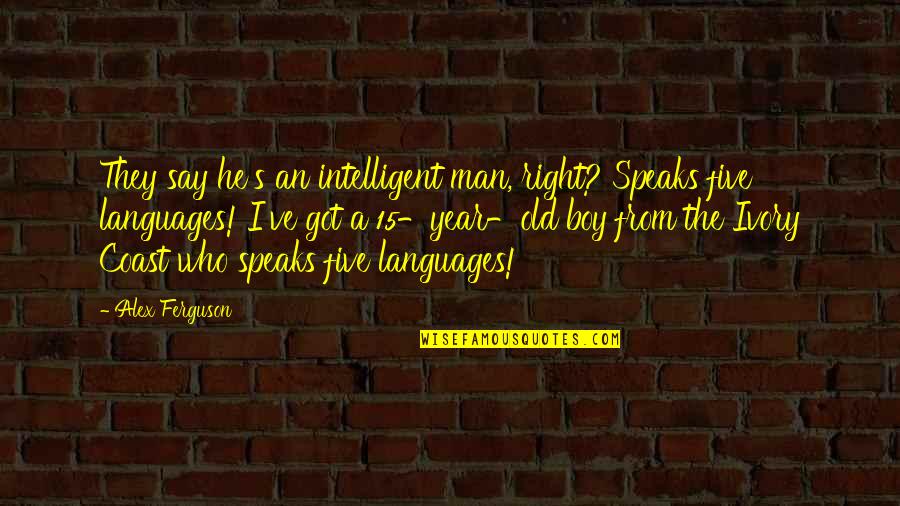 Inspirational Alex Ferguson Quotes By Alex Ferguson: They say he's an intelligent man, right? Speaks