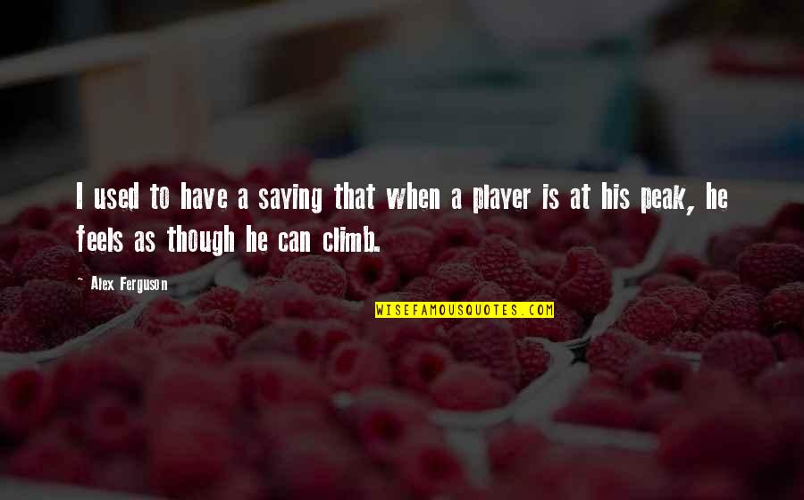 Inspirational Alex Ferguson Quotes By Alex Ferguson: I used to have a saying that when Inspirational Alex Ferguson Quotes By Alex Ferguson: I used to have a saying that when