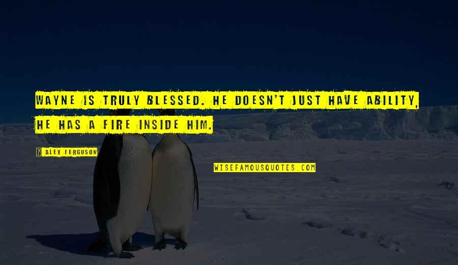 Inspirational Alex Ferguson Quotes By Alex Ferguson: Wayne is truly blessed. He doesn't just have
