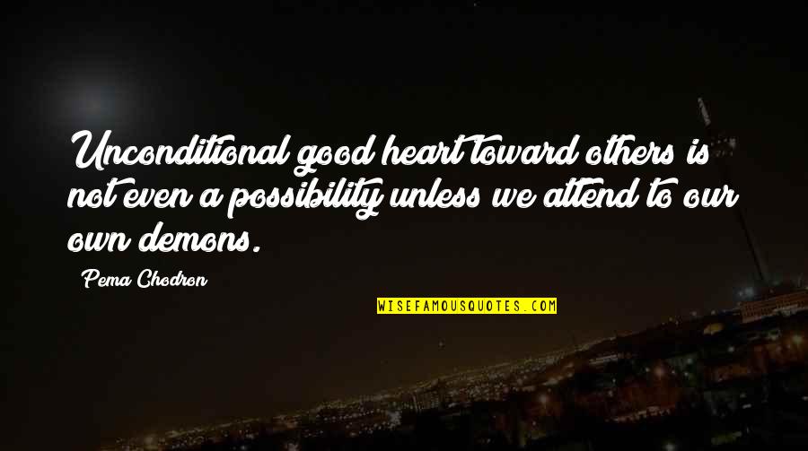 Inspirational Allan Kardec Quotes By Pema Chodron: Unconditional good heart toward others is not even