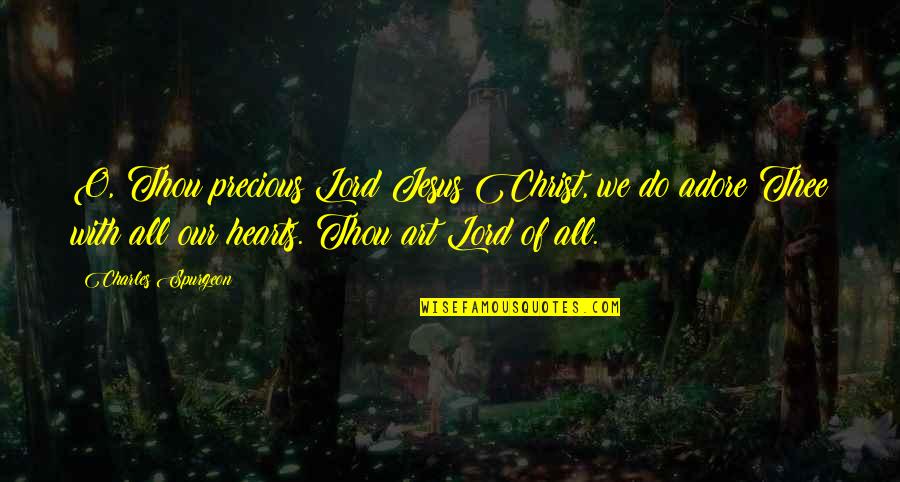 Inspirational Allegory Quotes By Charles Spurgeon: O, Thou precious Lord Jesus Christ, we do
