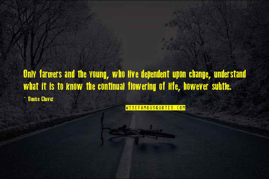 Inspirational Als Quotes By Denise Chavez: Only farmers and the young, who live dependent Inspirational Als Quotes By Denise Chavez: Only farmers and the young, who live dependent