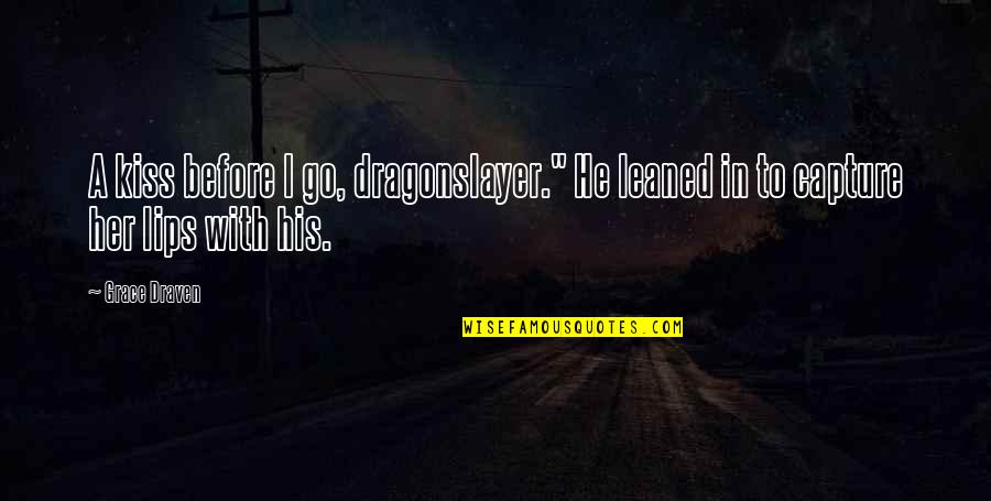 Inspirational Als Quotes By Grace Draven: A kiss before I go, dragonslayer." He leaned