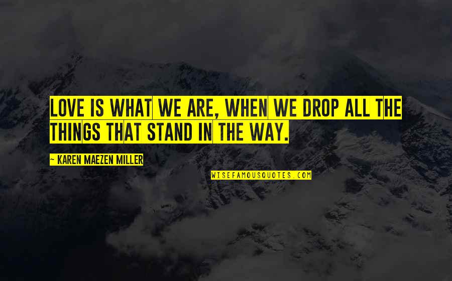 Inspirational Als Quotes By Karen Maezen Miller: Love is what we are, when we drop Inspirational Als Quotes By Karen Maezen Miller: Love is what we are, when we drop