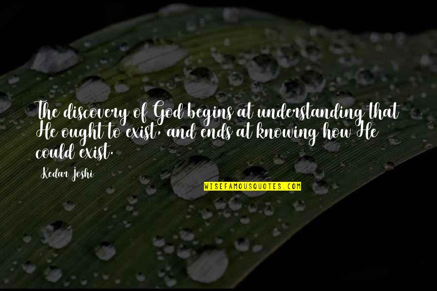 Inspirational Ambitions Quotes By Kedar Joshi: The discovery of God begins at understanding that