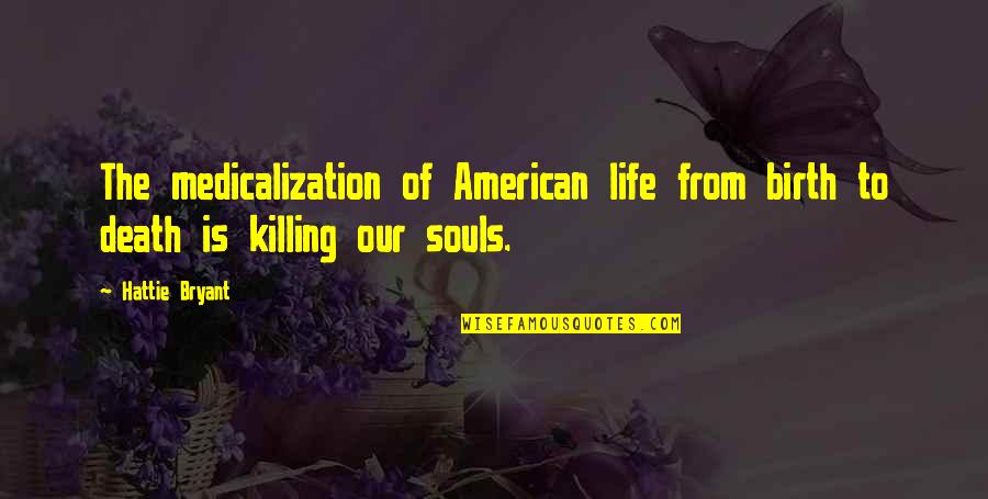 Inspirational American Quotes By Hattie Bryant: The medicalization of American life from birth to