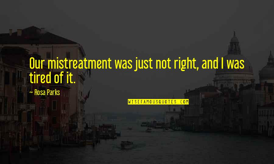 Inspirational American Quotes By Rosa Parks: Our mistreatment was just not right, and I