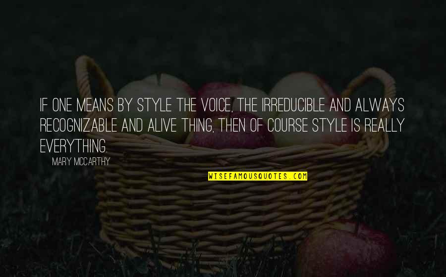 Inspirational Amputation Quotes By Mary McCarthy: If one means by style the voice, the