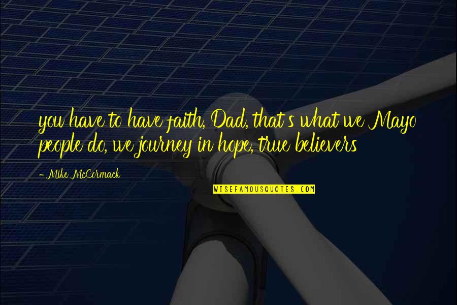 Inspirational Amputation Quotes By Mike McCormack: you have to have faith, Dad, that's what