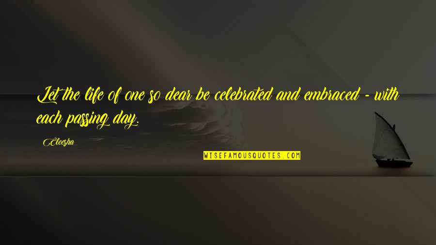 Inspirational And Motivational Life Quotes By Eleesha: Let the life of one so dear be
