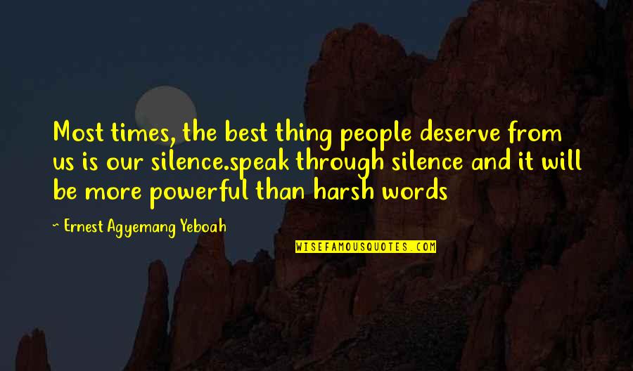 Inspirational And Motivational Life Quotes By Ernest Agyemang Yeboah: Most times, the best thing people deserve from Inspirational And Motivational Life Quotes By Ernest Agyemang Yeboah: Most times, the best thing people deserve from