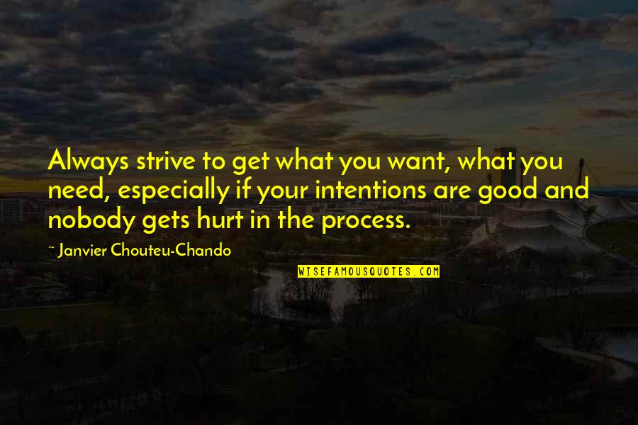 Inspirational And Motivational Life Quotes By Janvier Chouteu-Chando: Always strive to get what you want, what Inspirational And Motivational Life Quotes By Janvier Chouteu-Chando: Always strive to get what you want, what