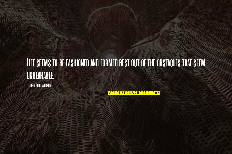 Inspirational And Motivational Life Quotes By John Paul Warren: Life seems to be fashioned and formed best Inspirational And Motivational Life Quotes By John Paul Warren: Life seems to be fashioned and formed best
