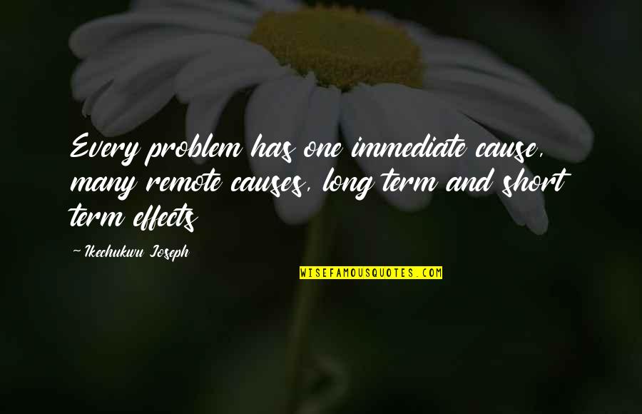 Inspirational And Motivational Quotes By Ikechukwu Joseph: Every problem has one immediate cause, many remote Inspirational And Motivational Quotes By Ikechukwu Joseph: Every problem has one immediate cause, many remote