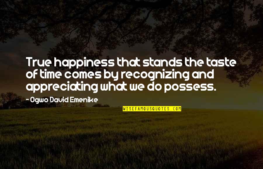 Inspirational And Motivational Quotes By Ogwo David Emenike: True happiness that stands the taste of time Inspirational And Motivational Quotes By Ogwo David Emenike: True happiness that stands the taste of time