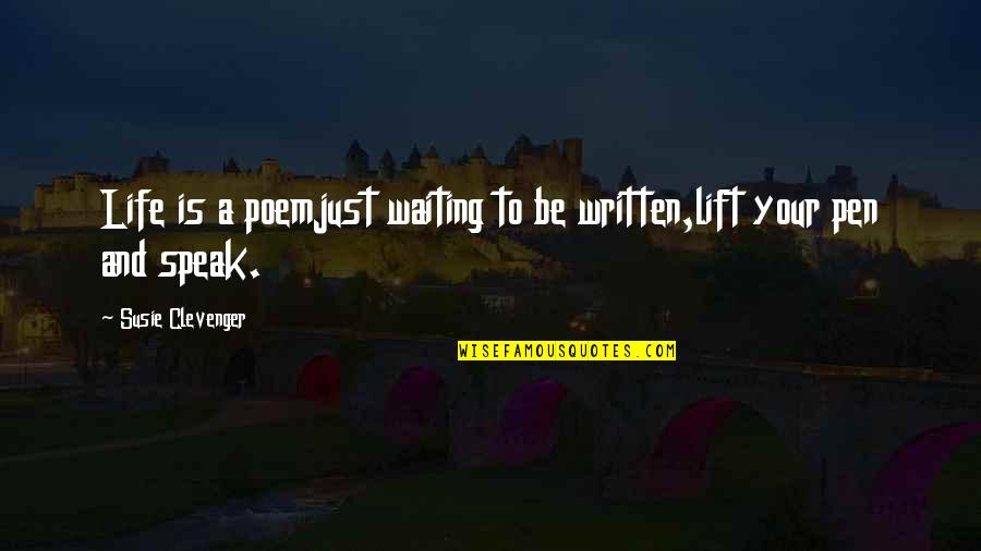 Inspirational And Motivational Quotes By Susie Clevenger: Life is a poemjust waiting to be written,lift Inspirational And Motivational Quotes By Susie Clevenger: Life is a poemjust waiting to be written,lift