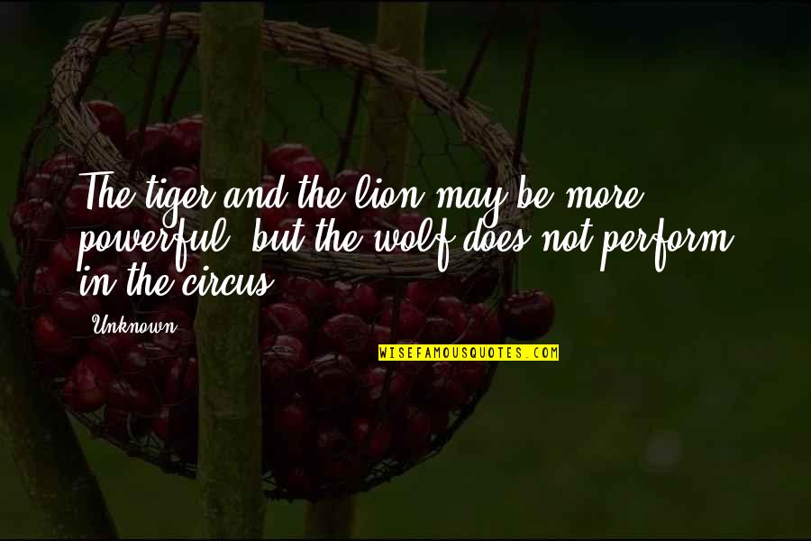 Inspirational And Motivational Quotes By Unknown: The tiger and the lion may be more