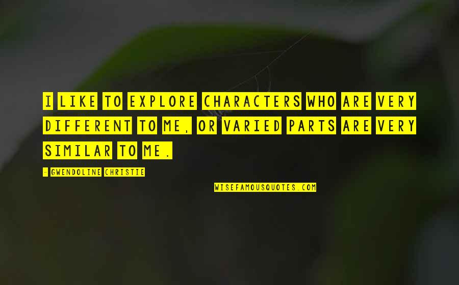 Inspirational Andy Sixx Quotes By Gwendoline Christie: I like to explore characters who are very