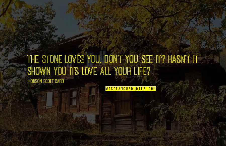 Inspirational Anger Management Quotes By Orson Scott Card: The stone loves you. Don't you see it?