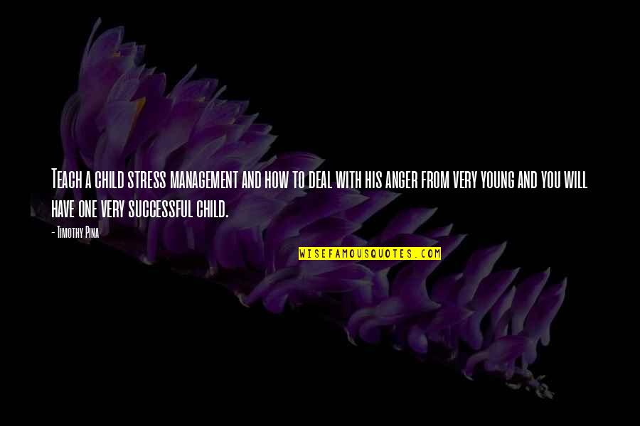 Inspirational Anger Management Quotes By Timothy Pina: Teach a child stress management and how to