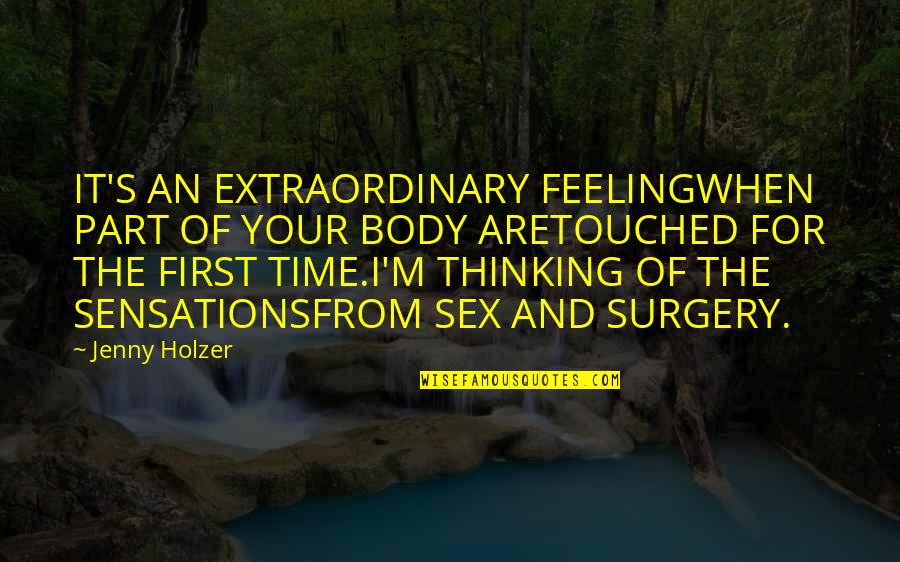 Inspirational Animal Shelters Quotes By Jenny Holzer: IT'S AN EXTRAORDINARY FEELINGWHEN PART OF YOUR BODY