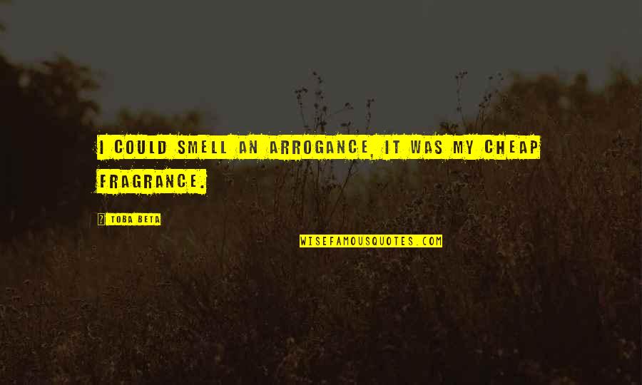 Inspirational Anklet Quotes By Toba Beta: I could smell an arrogance, it was my