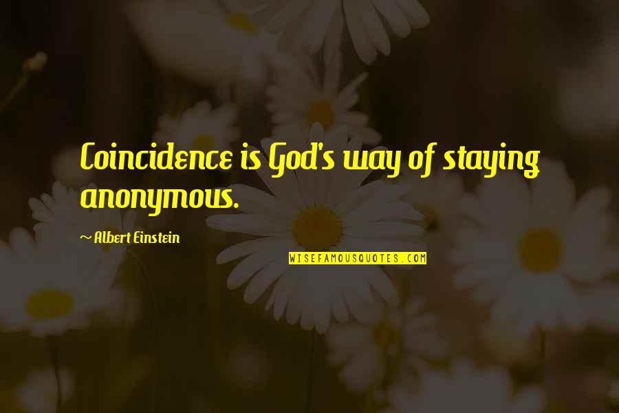 Inspirational Anonymous Quotes By Albert Einstein: Coincidence is God's way of staying anonymous.