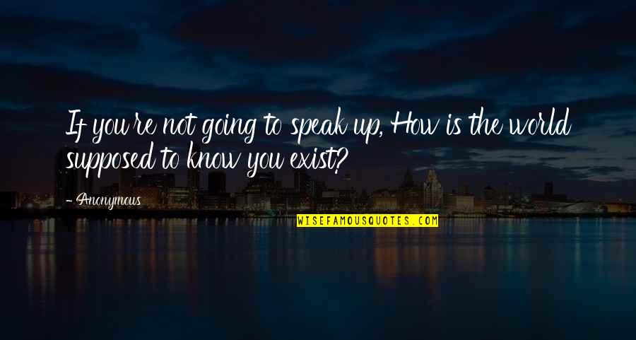 Inspirational Anonymous Quotes By Anonymous: If you're not going to speak up, How