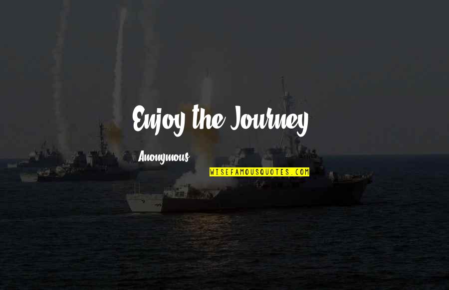 Inspirational Anonymous Quotes By Anonymous: Enjoy the Journey!
