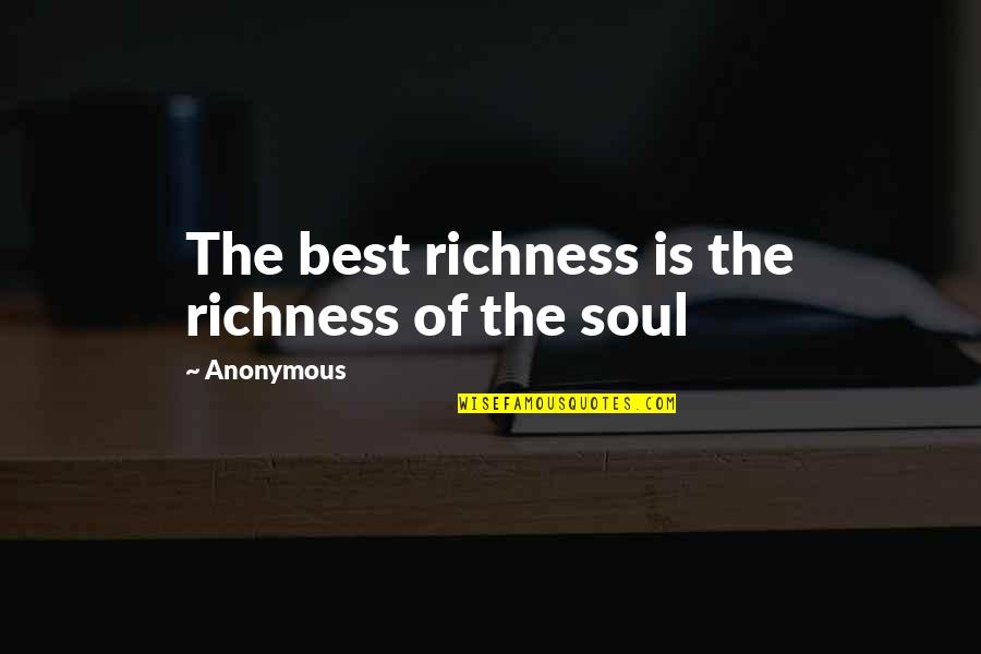 Inspirational Anonymous Quotes By Anonymous: The best richness is the richness of the