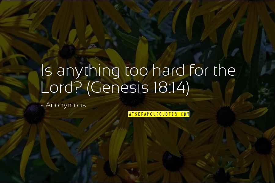 Inspirational Anonymous Quotes By Anonymous: Is anything too hard for the Lord? (Genesis