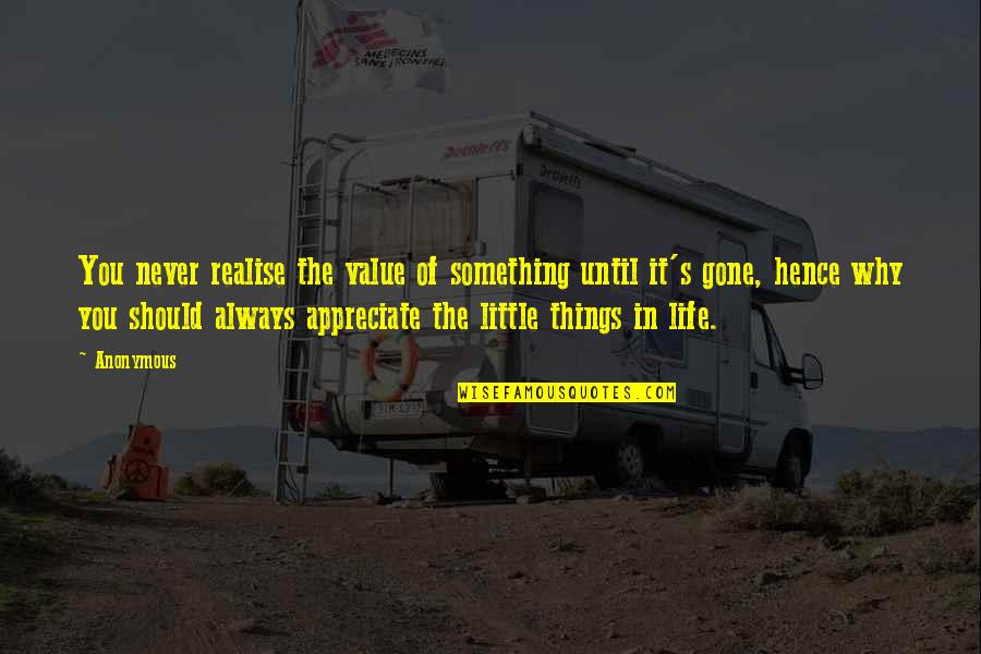 Inspirational Anonymous Quotes By Anonymous: You never realise the value of something until