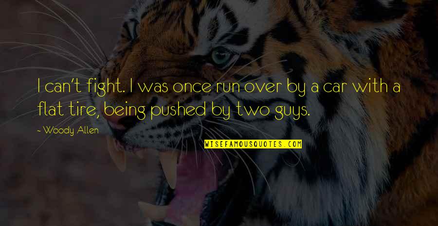 Inspirational Anthropologists Quotes By Woody Allen: I can't fight. I was once run over