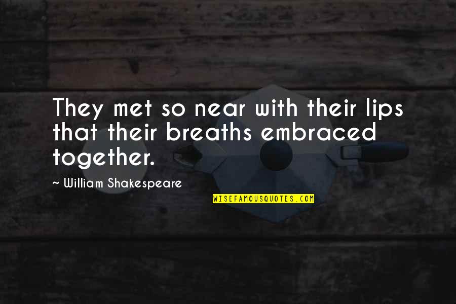 Inspirational Apologetic Quotes By William Shakespeare: They met so near with their lips that