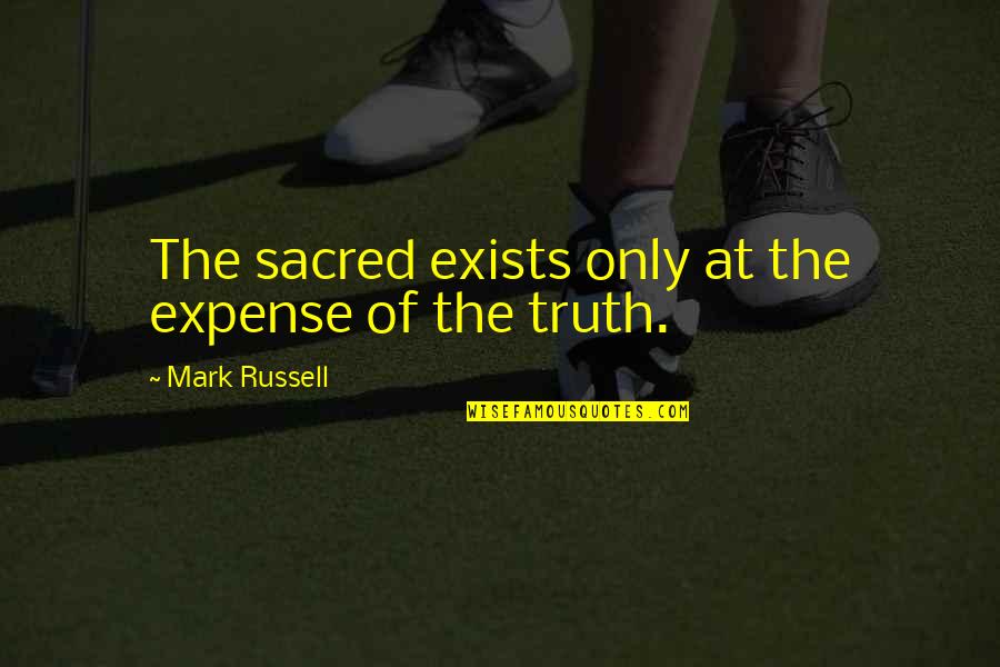 Inspirational Apology Quotes By Mark Russell: The sacred exists only at the expense of